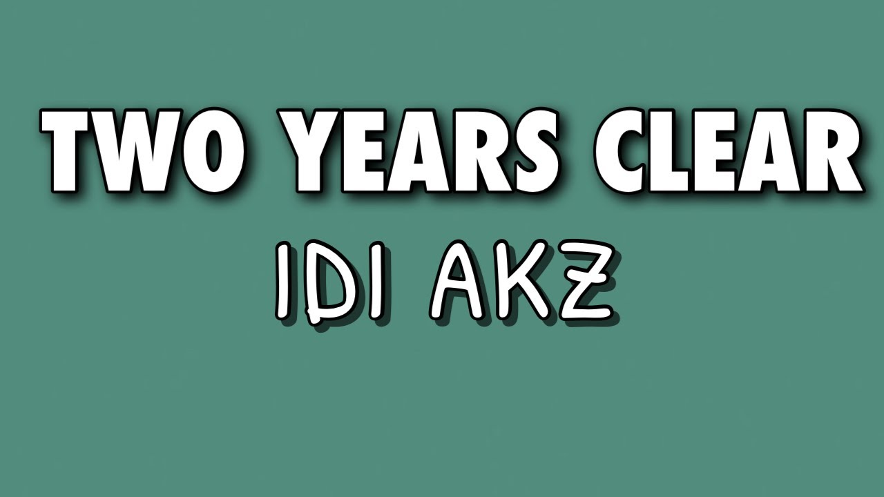 Idi Akz - Two Years Clear (Lyrics)