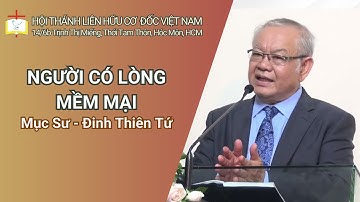 Bài Giảng: NGƯỜI CÓ LÒNG MỀM MẠI // Mục Sư - Đinh Thiên Tứ | THÔNG ĐIỆP PHÚC ÂM