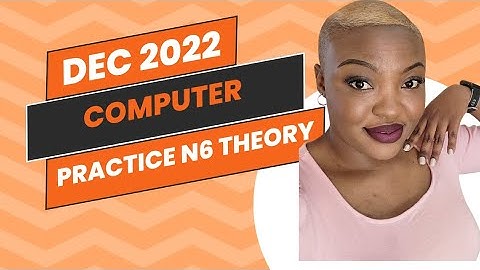COMPUTER PRACTICE N6 THEORY DEC 2022