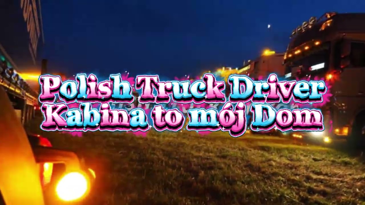 Polish Truck Driver - Kabina to mój Dom