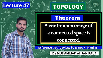 Lecture 47 | Theorem "A continuous image of connected space is connected" Topology by James R munkre