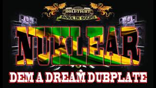 NUKLEAR - DEM A DREAM - HOLDTIGHT SHAOLIN SOUND DUBPLATE (2015)