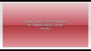 Google Domain - DNS Configuration for Firebase Hosting - Connect Domain