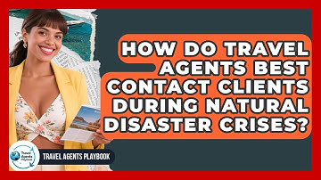 How Do Travel Agents Best Contact Clients During Natural Disaster Crises? - Travel Agents Playbook