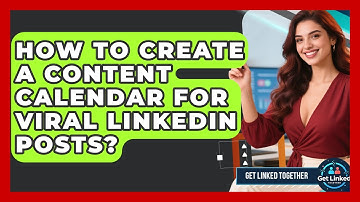 How To Create A Content Calendar For Viral LinkedIn Posts? - Get Linked Together