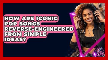 How Are Iconic Pop Songs Reverse-engineered From Simple Ideas? - Pop Music Gurus