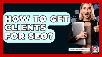 How To Get Clients For SEO? - SearchEnginesHub.com