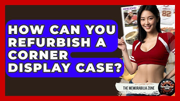 How Can You Refurbish A Corner Display Case? - The Memorabilia Zone