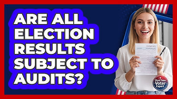 Are All Election Results Subject To Audits?