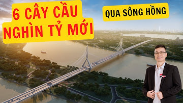 [Hạ tầng] 6 cây cầu nghìn tỷ sắp được xây dựng qua sông Hồng, BĐS phía Đông Hà Nội bừng sáng ?