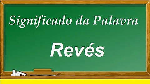 O que quer dizer a palavra reveses?
