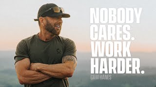 NOBODY CARES. WORK HARDER. | CAM HANES