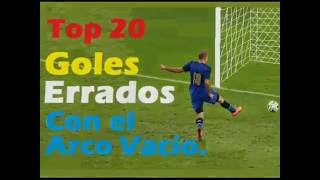 Top 20  Goles Errados con el arco vaco