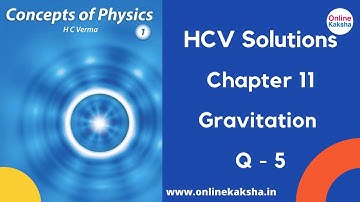 Q 5 Chapter 11 Gravitation HCV Solutions Online Kaksha