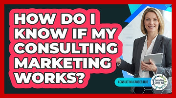 How Do I Know If My Consulting Marketing Works?