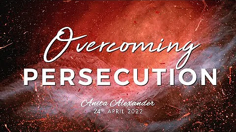 Overcoming Persecution - Anita Alexander