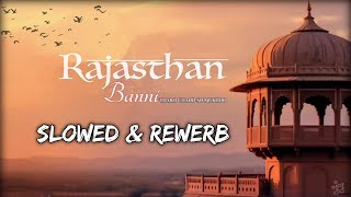 Banni Tharo Chand So Mukhdo Rajasthani song 💜💕 || SLOWED & REVERB || #rajisthan #relaxing #8d