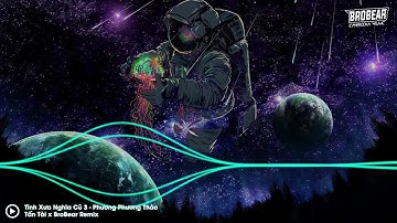 Tình Xưa Nghĩa Cũ 3 - Phương Phương Thảo - Tấn Tài x BroBear Remix | BroBear