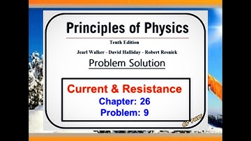 Chapter 26 – Current and Resistance – Problem 9  Principles of Physics – 10th Edition