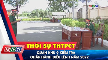 Quân khu 9 kiểm tra chấp hành Điều lệnh năm 2022| Cần Thơ TV