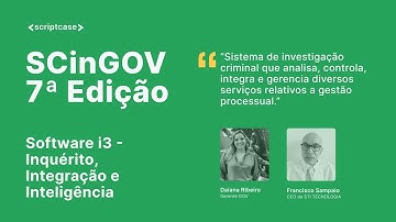 7ª Edição do SCinGOV - Software i3 ( Inquérito, Integração e Inteligência)