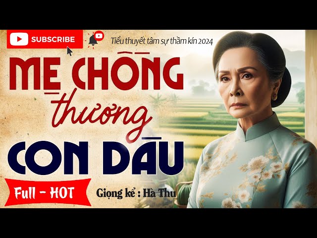 Nghe thử đi đảm bảo không hối tiếc: MẸ CHỒNG THƯƠNG CON DÂU - Tiểu thuyết hiện thực Việt Nam 2024 class=