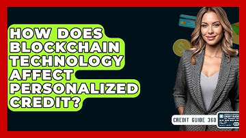 How Does Blockchain Technology Affect Personalized Credit? - CreditGuide360.com