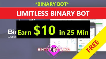 Limitless Binary Bot | Earn $10 in 25 Minutes | Free Download | Binary Bot King