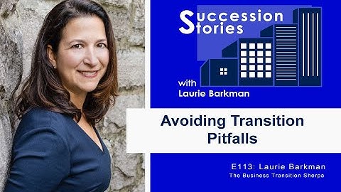 113: Avoiding Transition Pitfalls with Laurie Barkman, The Business Transition Sherpa