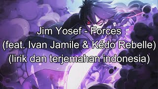 Jim Yosef - Forces (feat. Ivan Jamile & Kédo rebelle) (lirik dan terjemahan indonesia)