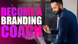 How To Become A Branding Coach (Step-By-Step Guide)
