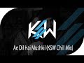 AE DIL HAI MUSHKIL (KSW CHILL MIX) || CHILL OUT | ARIJIT SINGH