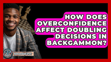 How Does Overconfidence Affect Doubling Decisions In Backgammon? - The Board Game Xpert