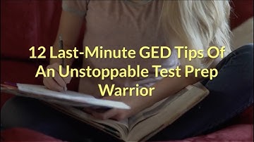 12 Last Minute GED Test Tips Of An Unstoppable Test Prep Warrior
