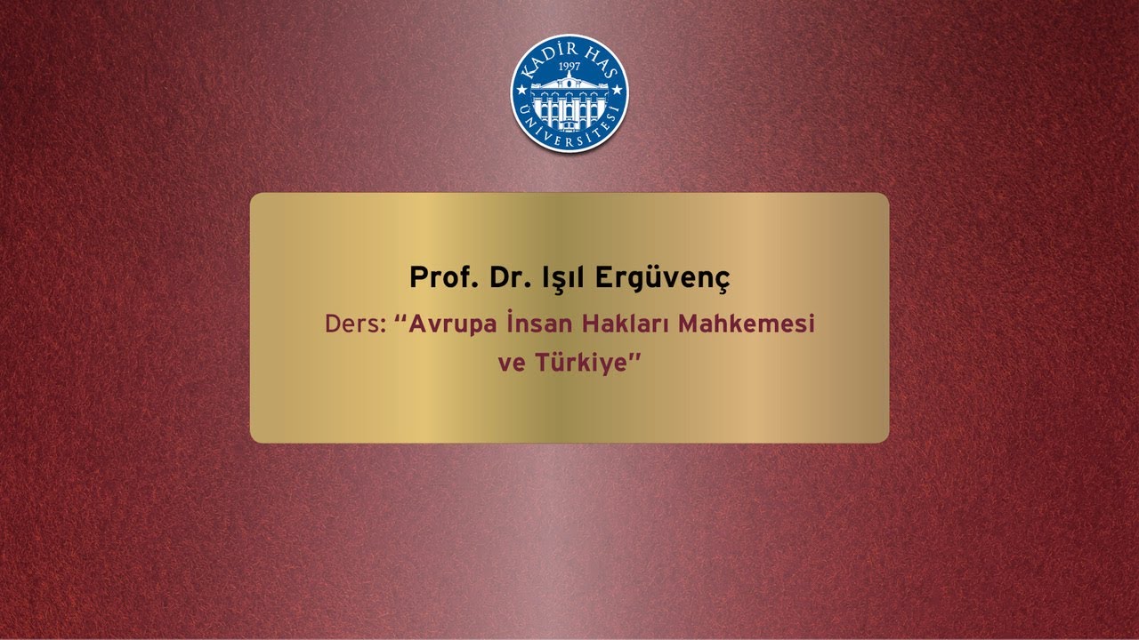 ”Avrupa İnsan Hakları Mahkemesi ve Türkiye” - Prof. Dr. Işıl Ergüvenç