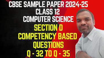 CBSE Computer Science Class 12 Sample Paper for 2024-25 | Section D 4 Marks Questions  Q-32 to Q-35