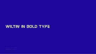 Wiltin' in Bold Type
