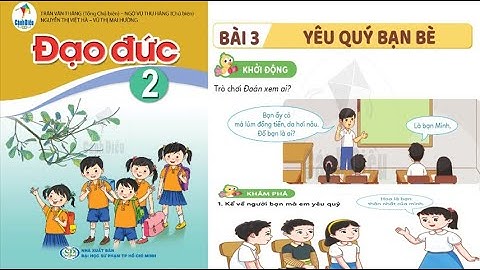 ĐẠO ĐỨC LỚP 2. BÀI 3. YÊU QUÝ BẠN BÈ (T1). SÁCH CÁNH DIỀU