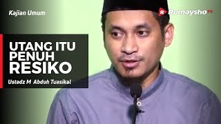 Kajian Umum : Utang Itu Penuh Resiko - Ustadz M Abduh Tuasikal