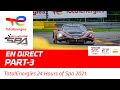 Race - Part 3 - TotalEnergies 24 hours of Spa 2021 - French