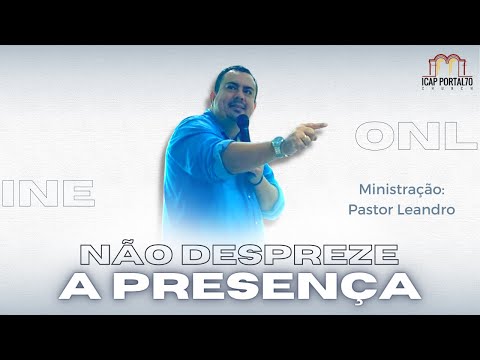 NÃO DESPREZE A PRESENÇA | Pastor Leandro