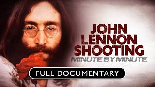 John Lennon's Shooting: Minute by Minute | Full Film