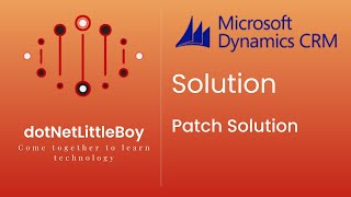 Famous Solution - Part 3 | What is solution ? | Patch Solution in Details | Dynamics CRM 365 Profile