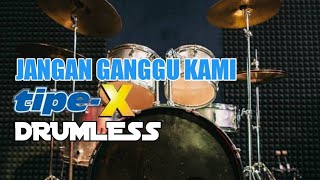 JANGAN GANGGU KAMI TIPE X NO DRUM/TANPA DRUM/DRUMLESS