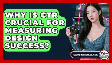 Why Is CTR Crucial For Measuring Design Success? - Video And Design Saas Solutions