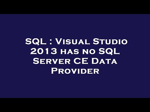 SQL : Visual Studio 2013 has no SQL Server CE Data Provider