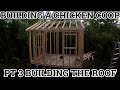 Building a Chicken Coop Pt. 3 - Building The Roof