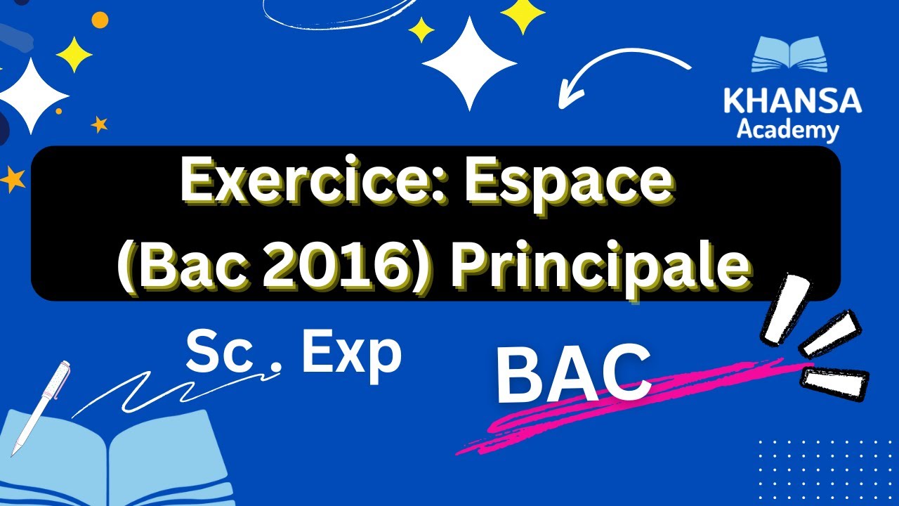Correction de l'exercice Espace Bac 2016 - SP - Section: Sciences expŕimentales