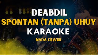 Download Lagu SPONTAN (Tanpa) UHUY! – DEABDIL | KARAOKE NADA CEWEK | NO VOCAL MP3