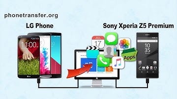 How to Transfer All Data from LG Phone to Sony Xperia Z5 Premium Directly